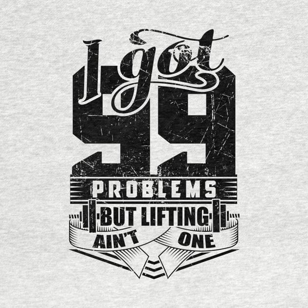 I Got 99 Problems But Lifting Ain't One Gym by WorkoutQuotes